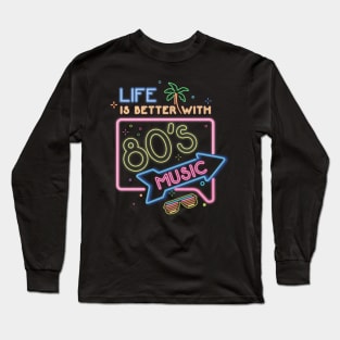 Life is better with 80's music Long Sleeve T-Shirt